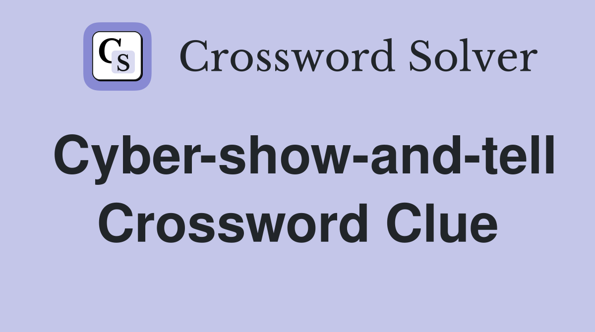 Cyber-show-and-tell Crossword Clue