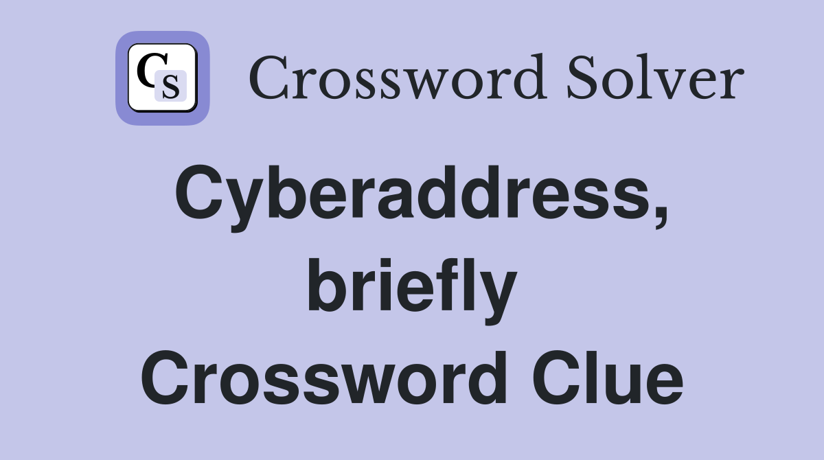 Cyberaddress, briefly Crossword Clue