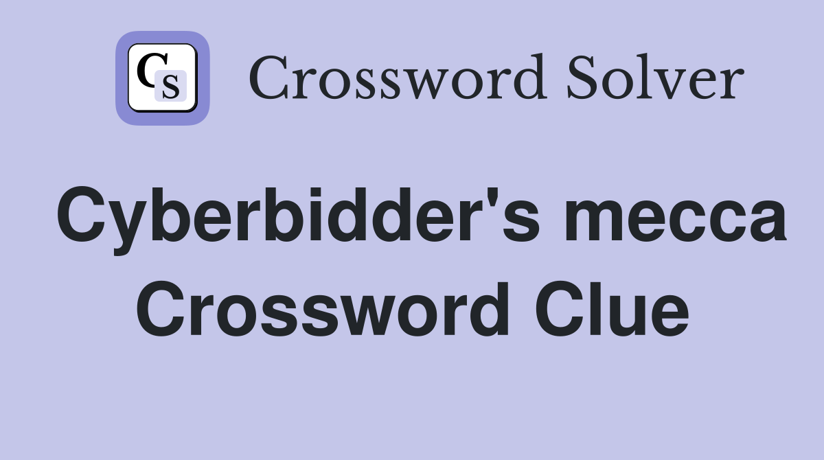 Cyberbidder's mecca Crossword Clue