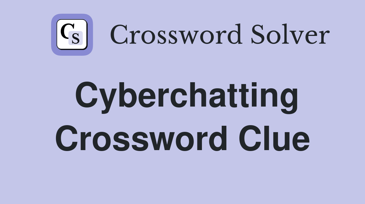 Cyberchatting Crossword Clue