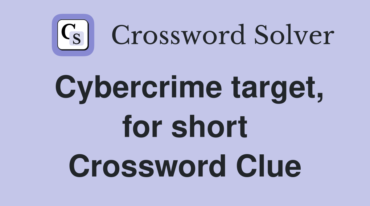 Cybercrime target, for short Crossword Clue