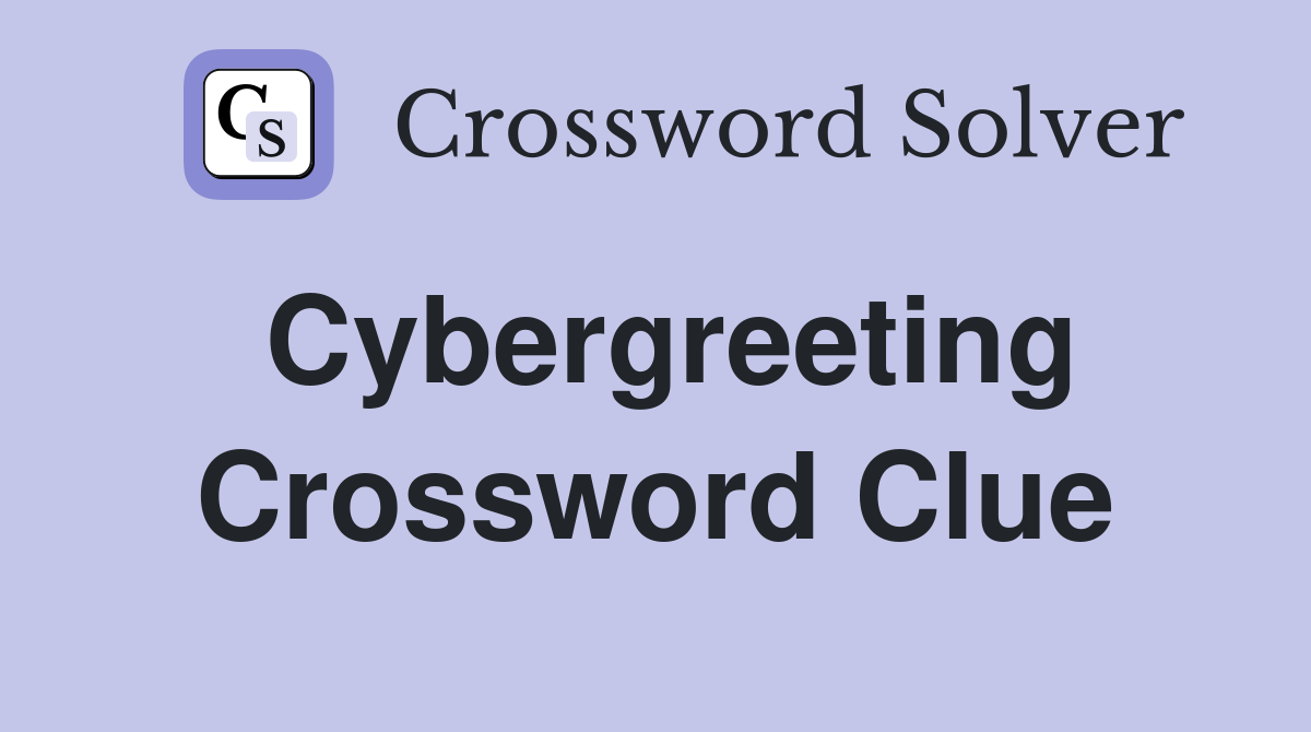 Cybergreeting Crossword Clue