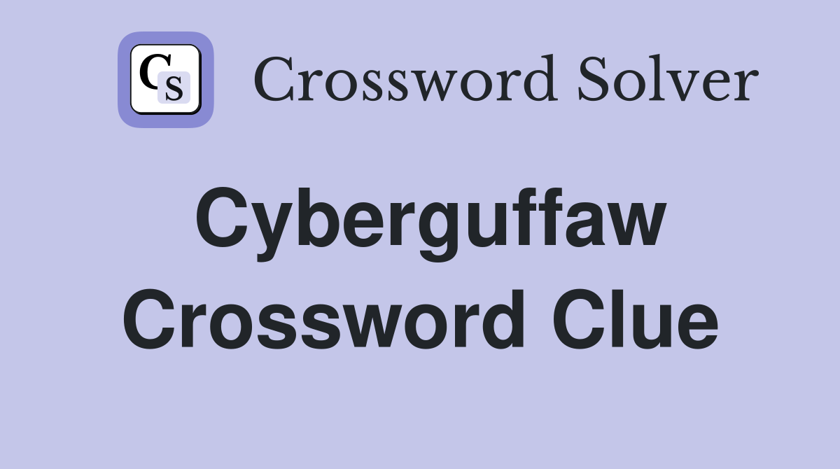 Cyberguffaw Crossword Clue