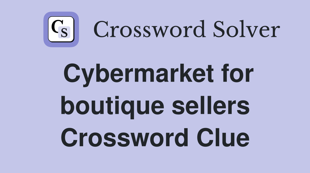 Cybermarket for boutique sellers Crossword Clue