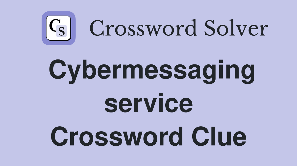 Cybermessaging service Crossword Clue