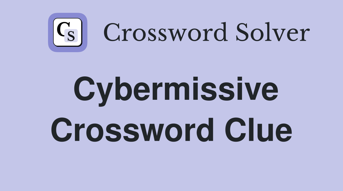 Cybermissive Crossword Clue
