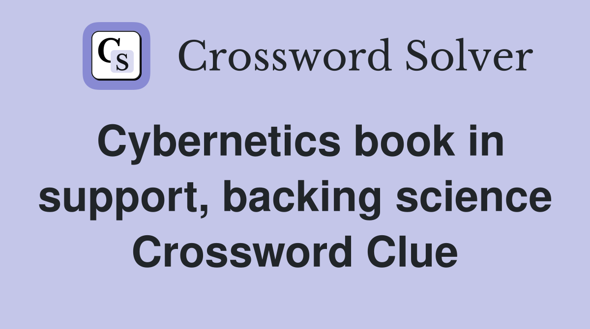 Cybernetics book in support, backing science Crossword Clue