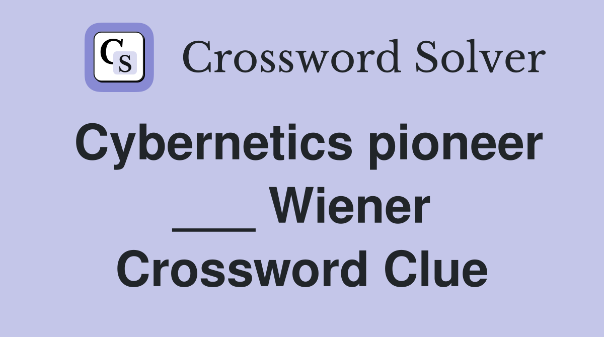 Cybernetics pioneer ___ Wiener Crossword Clue