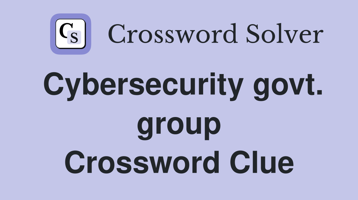 Cybersecurity govt. group Crossword Clue
