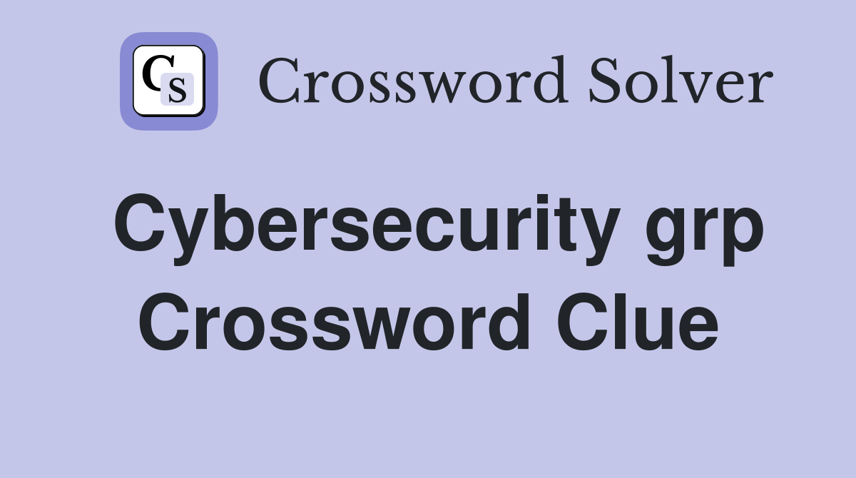 Cybersecurity grp Crossword Clue