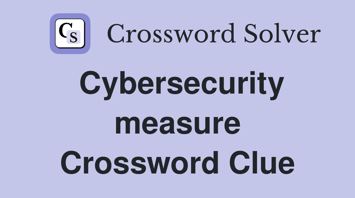 Cybersecurity measure Crossword Clue
