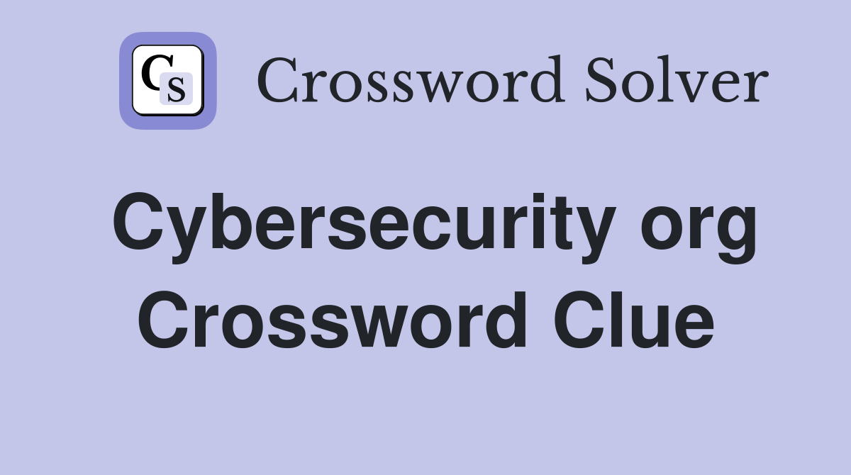 Cybersecurity org Crossword Clue