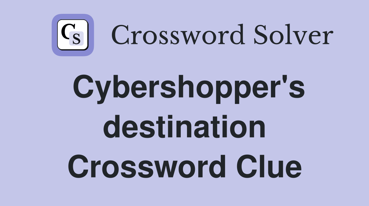 Cybershopper's destination Crossword Clue