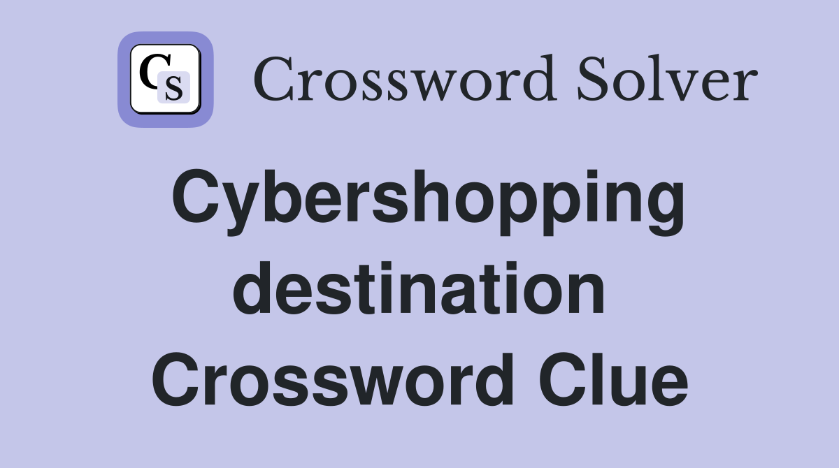 Cybershopping destination Crossword Clue