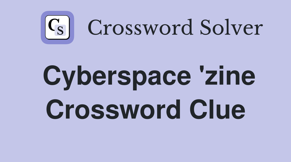 Cyberspace 'zine Crossword Clue
