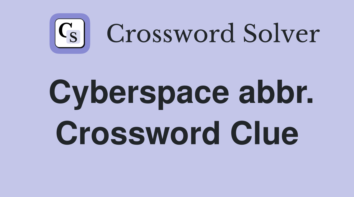 Cyberspace abbr. Crossword Clue