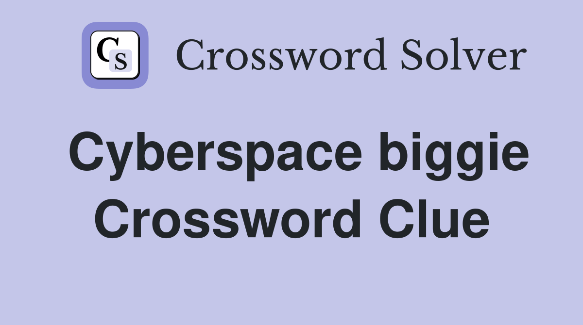 Cyberspace biggie Crossword Clue