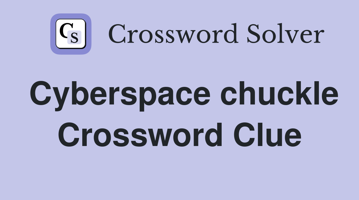 Cyberspace chuckle Crossword Clue