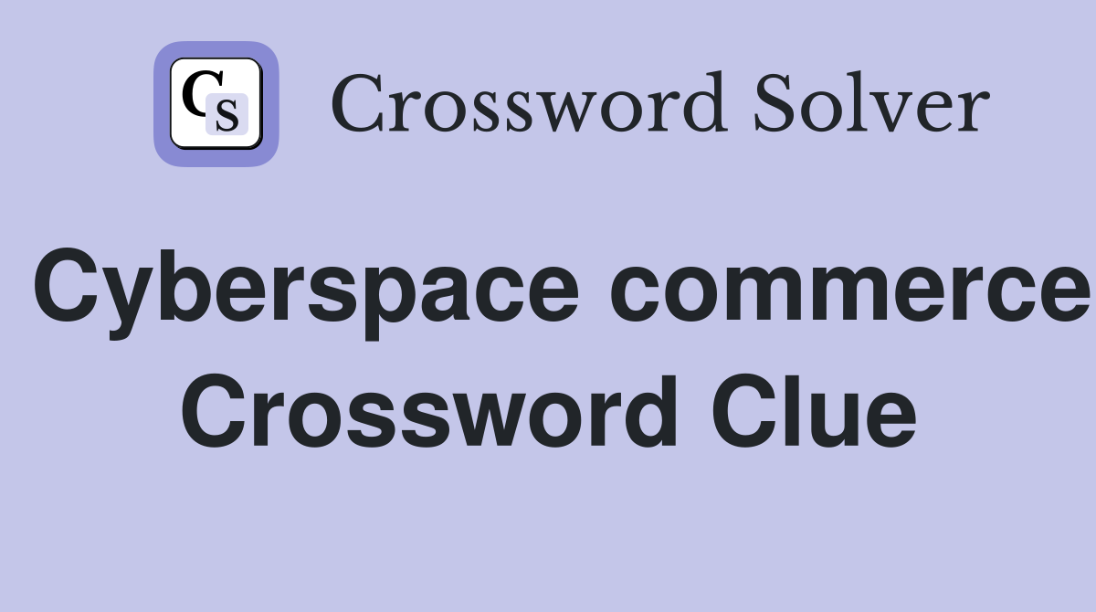 Cyberspace commerce Crossword Clue