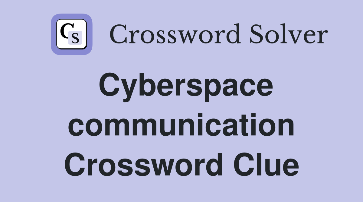 Cyberspace communication Crossword Clue