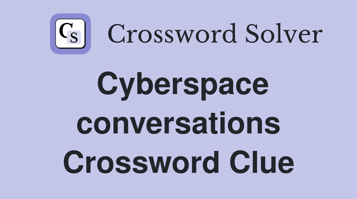 Cyberspace conversations Crossword Clue