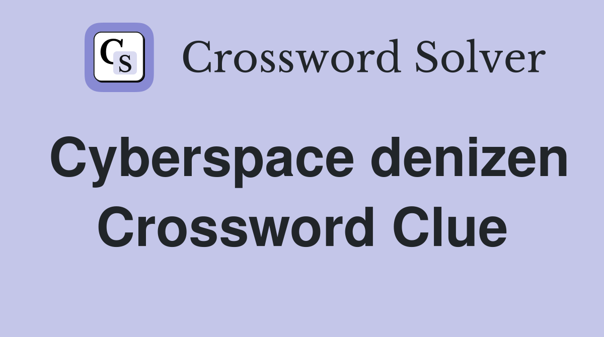 Cyberspace denizen Crossword Clue