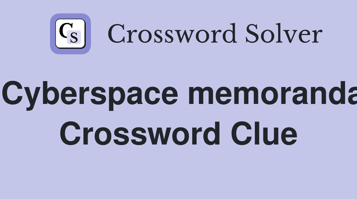 Cyberspace memoranda Crossword Clue