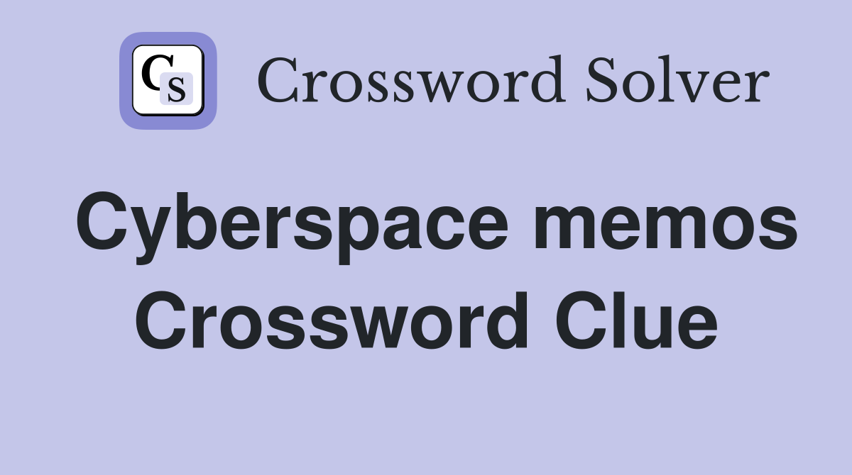 Cyberspace memos Crossword Clue