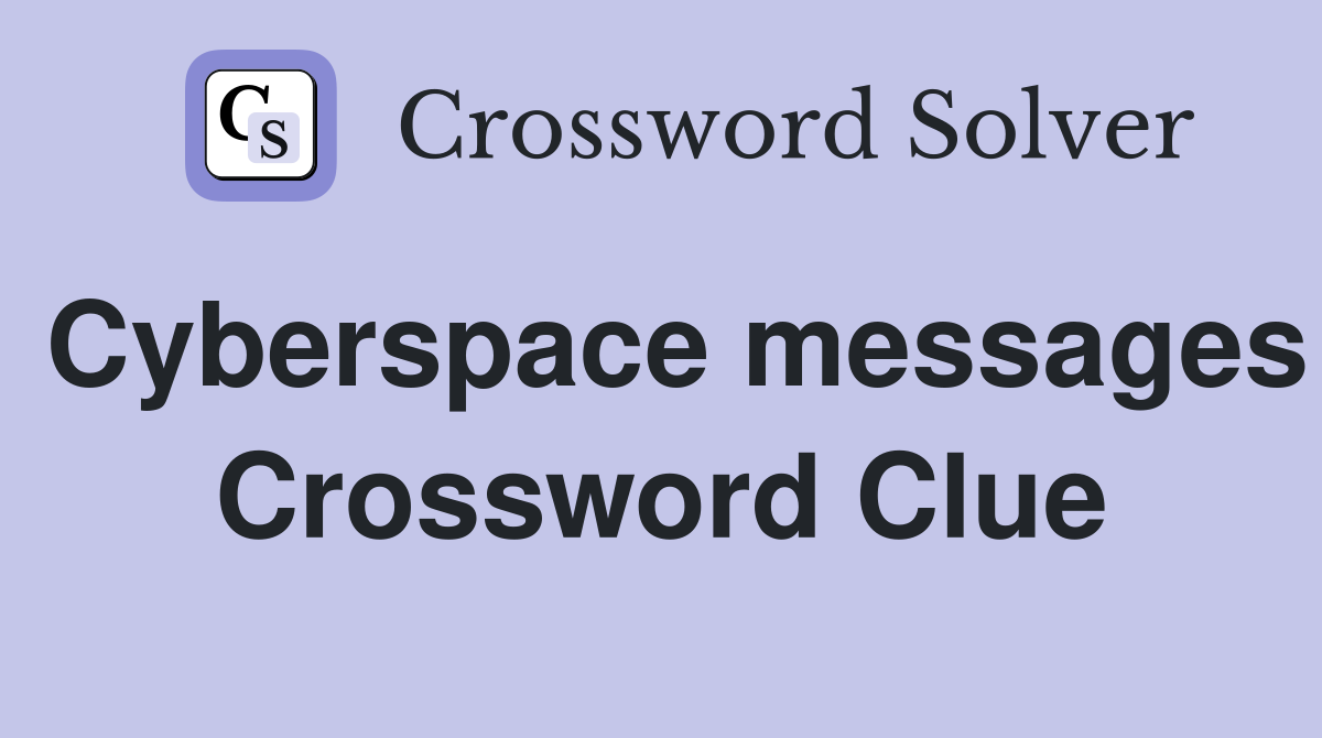 Cyberspace messages Crossword Clue