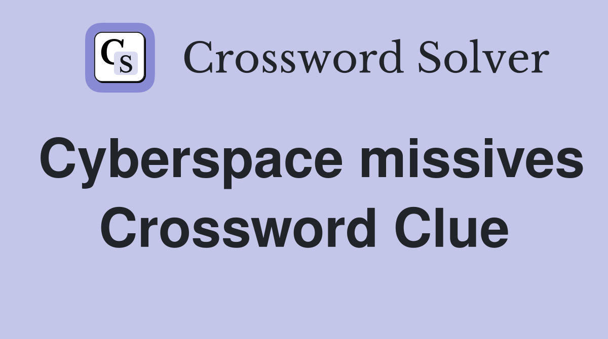 Cyberspace missives Crossword Clue