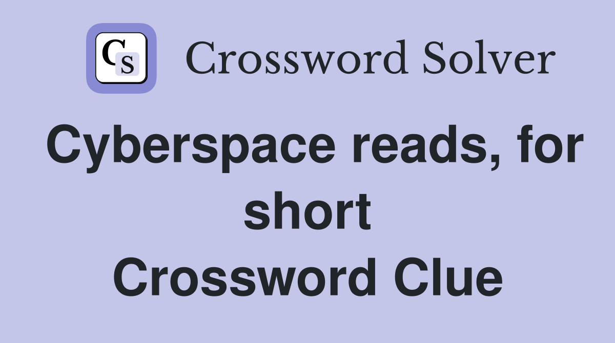 Cyberspace reads, for short Crossword Clue