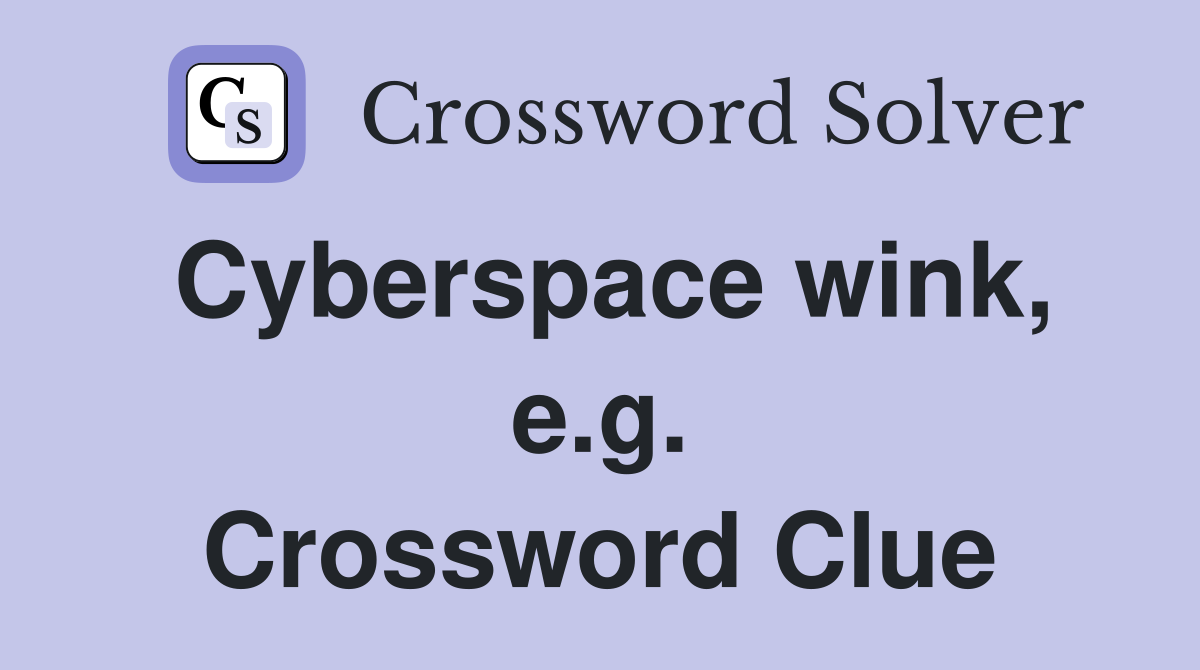 Cyberspace wink, e.g. Crossword Clue