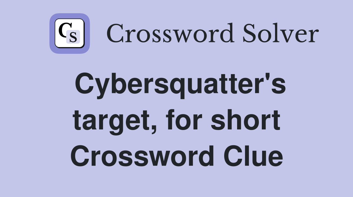 Cybersquatter's target, for short Crossword Clue