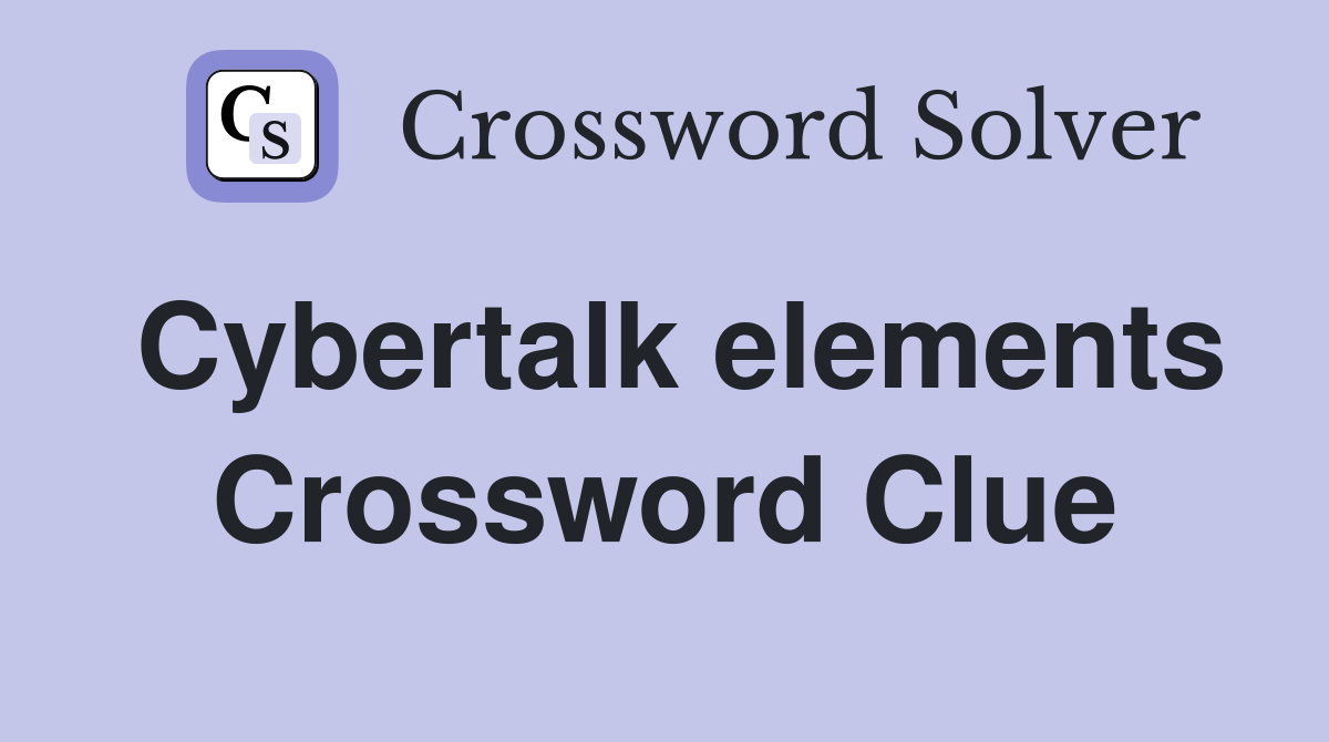 Cybertalk elements Crossword Clue