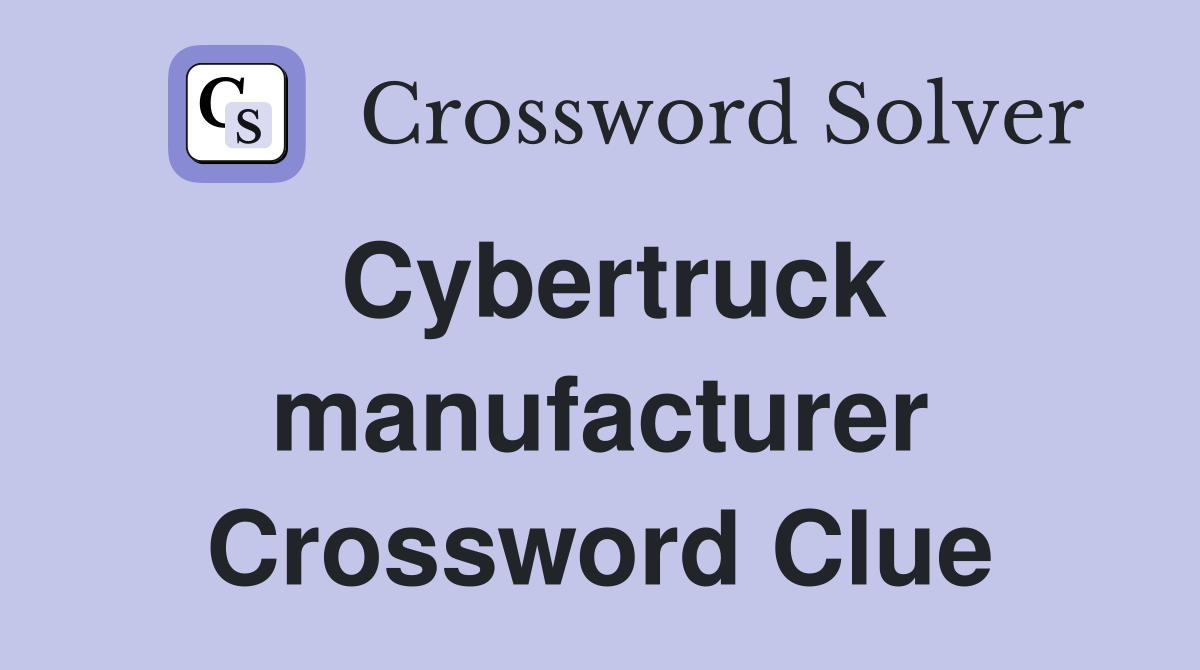 Cybertruck manufacturer Crossword Clue