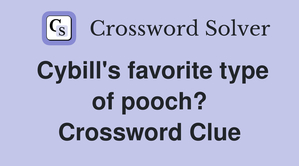 Cybill's favorite type of pooch? Crossword Clue