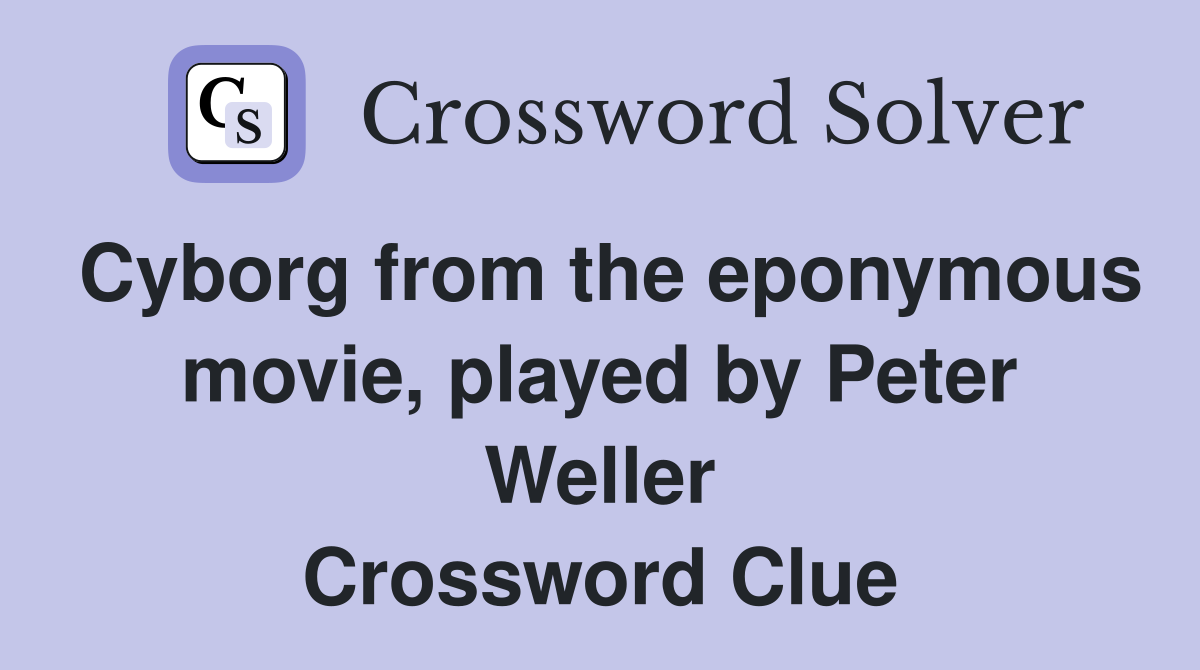 Cyborg from the eponymous movie, played by Peter Weller Crossword Clue