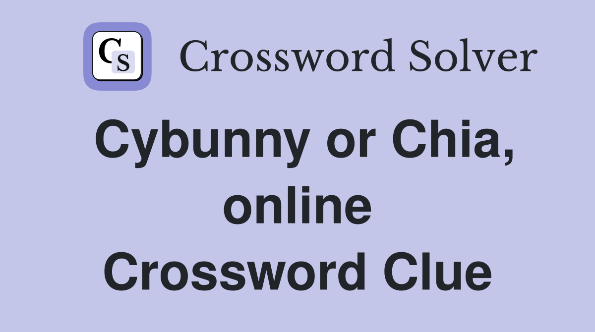 Cybunny or Chia, online Crossword Clue