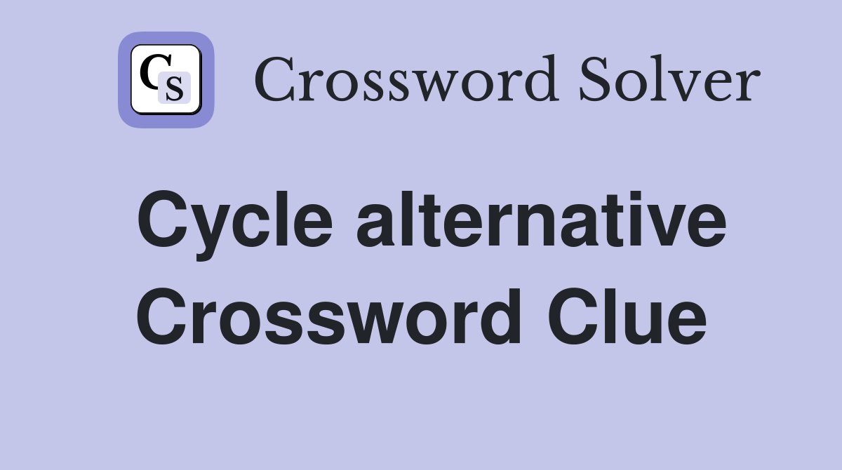 Cycle alternative Crossword Clue