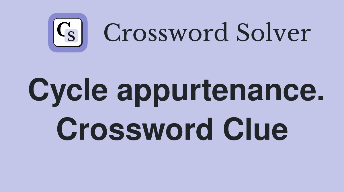 Cycle appurtenance. Crossword Clue