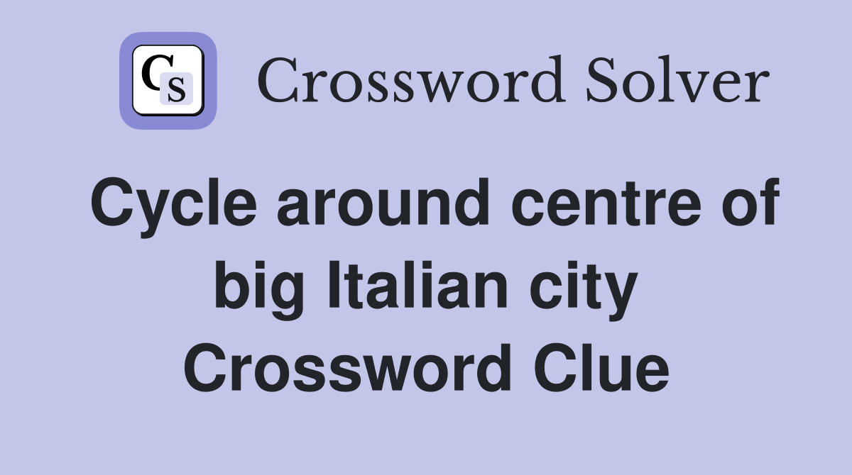 Cycle around centre of big Italian city Crossword Clue