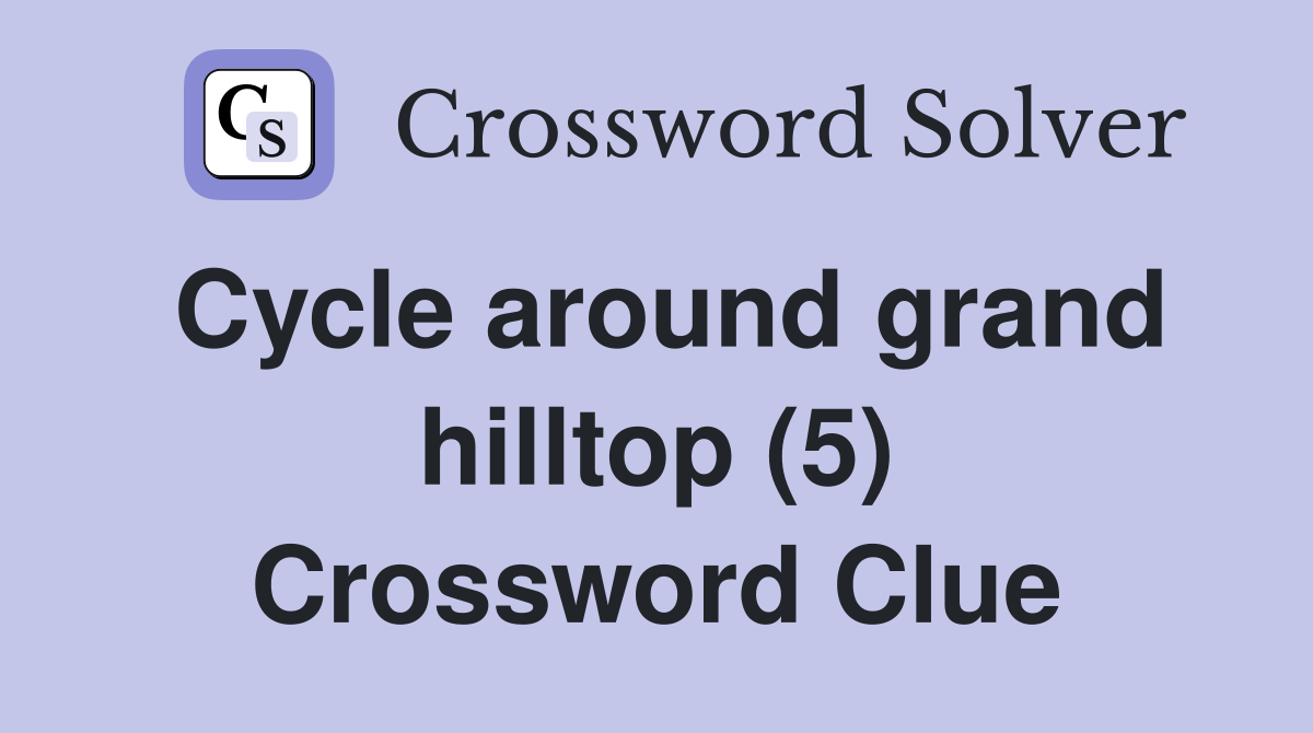 Cycle around grand hilltop (5) Crossword Clue