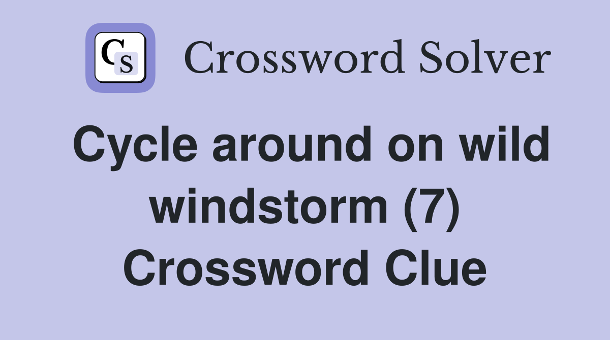 Cycle around on wild windstorm (7) Crossword Clue