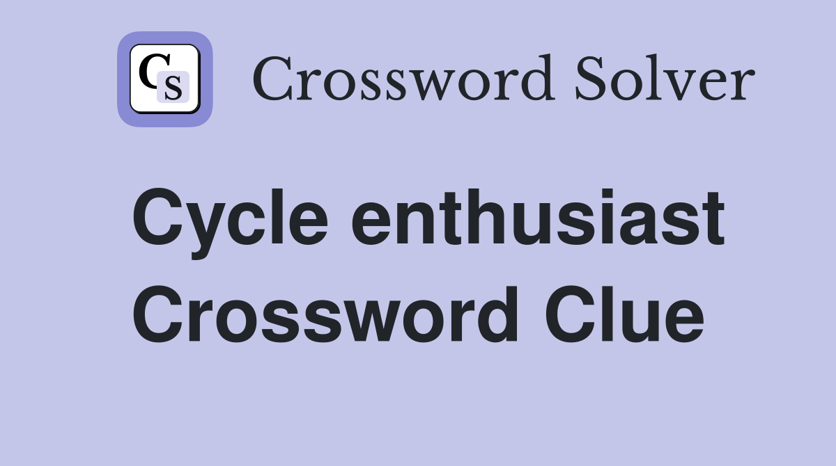 Cycle enthusiast Crossword Clue