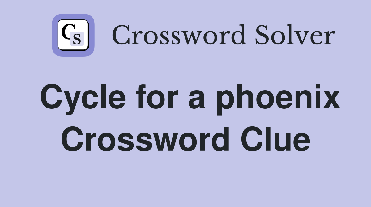 Cycle for a phoenix Crossword Clue