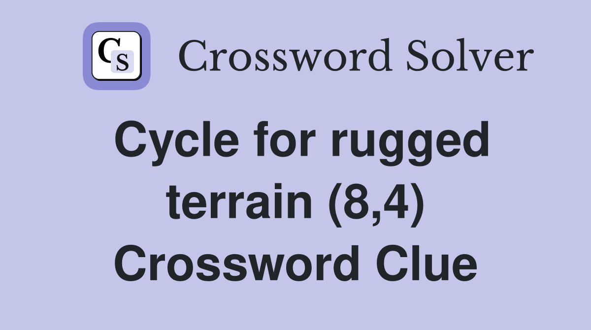 Cycle for rugged terrain (8,4) Crossword Clue