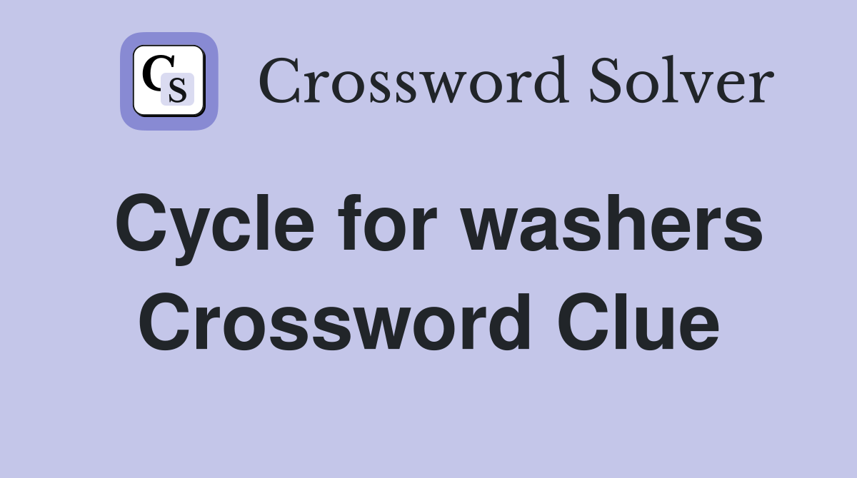 Cycle for washers Crossword Clue