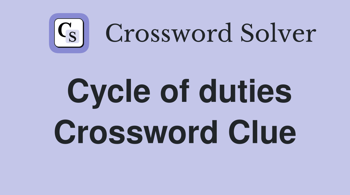 Cycle of duties Crossword Clue