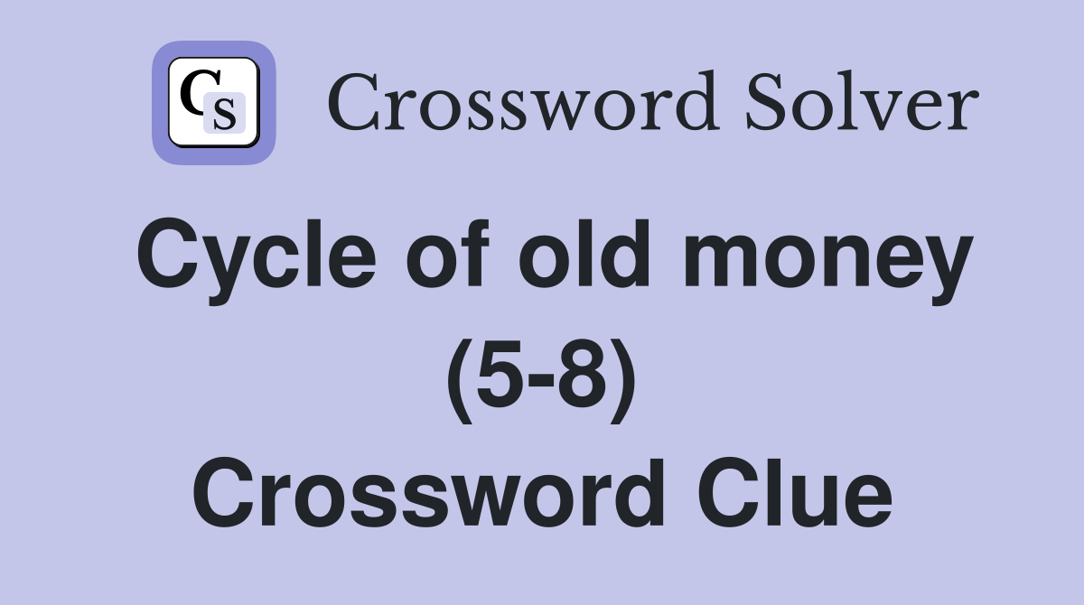 Cycle of old money (5-8) Crossword Clue