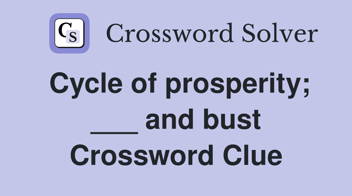 Cycle of prosperity; ___ and bust Crossword Clue